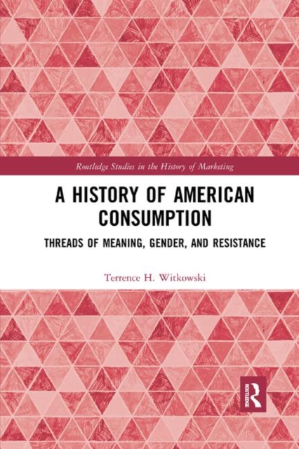 A History of American Consumption : Threads of Meaning, Gender, and Resistance, Paperback / softback Book