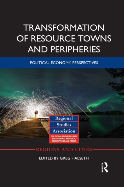 Transformation of Resource Towns and Peripheries : Political economy perspectives, Paperback / softback Book