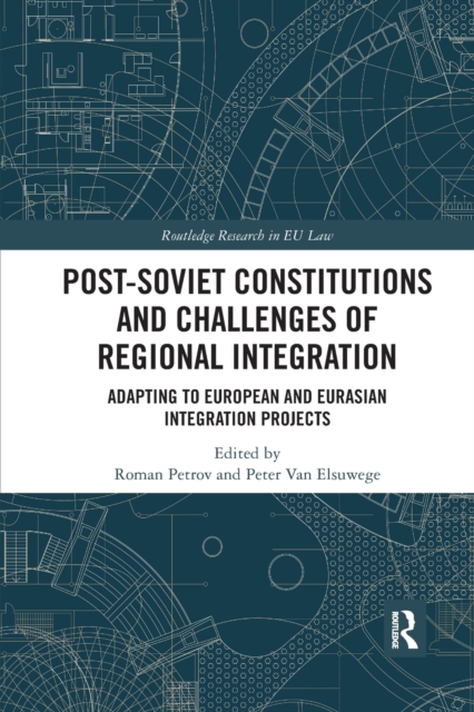 Post-Soviet Constitutions and Challenges of Regional Integration : Adapting to European and Eurasian integration projects, Paperback / softback Book