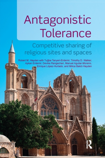 Antagonistic Tolerance : Competitive Sharing of Religious Sites and Spaces, Paperback / softback Book