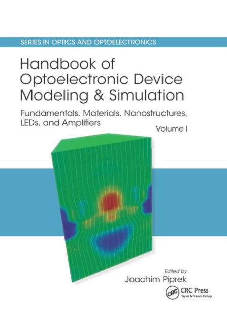 Handbook of Optoelectronic Device Modeling and Simulation : Fundamentals, Materials, Nanostructures, LEDs, and Amplifiers, Vol. 1, Paperback / softback Book