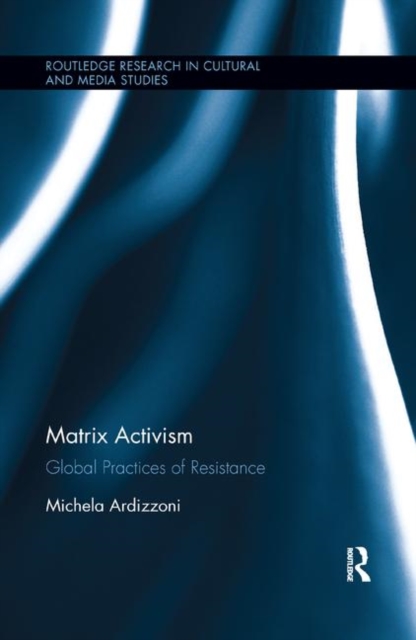 Matrix Activism : Global Practices of Resistance, Paperback / softback Book