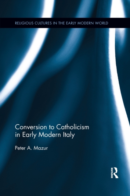 Conversion to Catholicism in Early Modern Italy, Paperback / softback Book