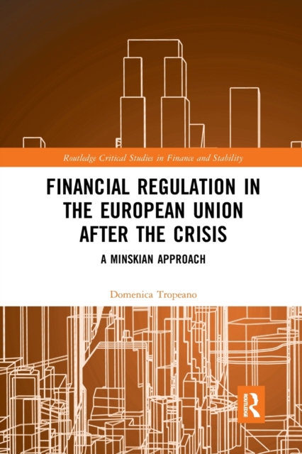 Financial Regulation in the European Union After the Crisis : A Minskian Approach, Paperback / softback Book