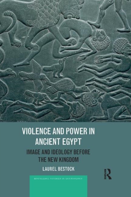 Violence and Power in Ancient Egypt : Image and Ideology before the New Kingdom, Paperback / softback Book