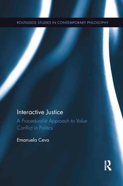 Interactive Justice : A Proceduralist Approach to Value Conflict in Politics, Paperback / softback Book