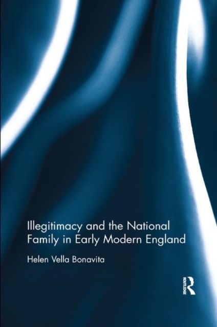 Illegitimacy and the National Family in Early Modern England, Paperback / softback Book