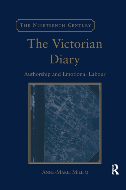 The Victorian Diary : Authorship and Emotional Labour, Paperback / softback Book