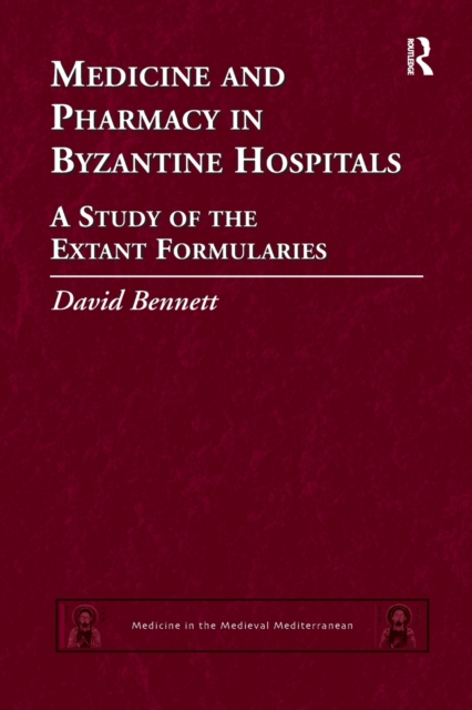 Medicine and Pharmacy in Byzantine Hospitals : A study of the extant formularies, Paperback / softback Book