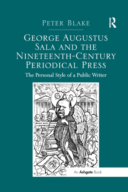 George Augustus Sala and the Nineteenth-Century Periodical Press : The Personal Style of a Public Writer, Paperback / softback Book