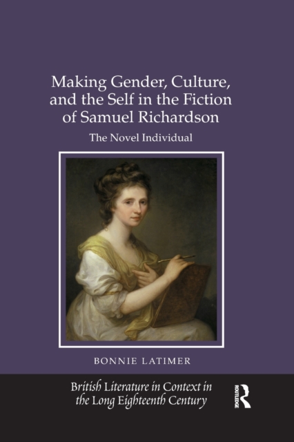 Making Gender, Culture, and the Self in the Fiction of Samuel Richardson : The Novel Individual, Paperback / softback Book