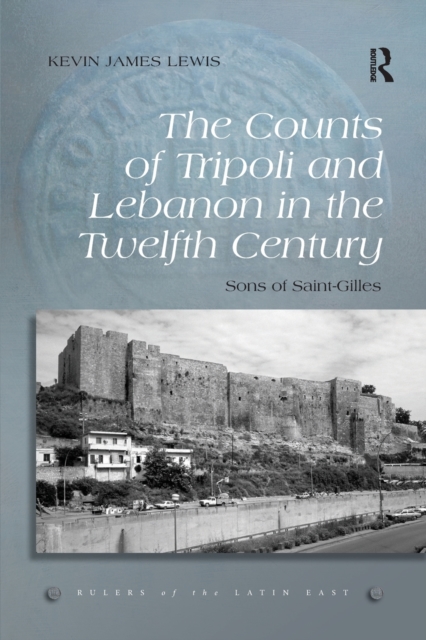 The Counts of Tripoli and Lebanon in the Twelfth Century : Sons of Saint-Gilles, Paperback / softback Book
