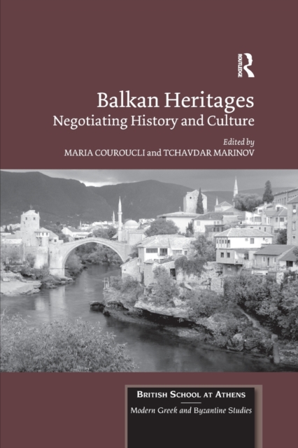 Balkan Heritages : Negotiating History and Culture, Paperback / softback Book