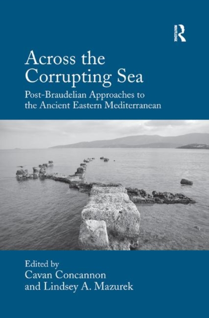 Across the Corrupting Sea : Post-Braudelian Approaches to the Ancient Eastern Mediterranean, Paperback / softback Book