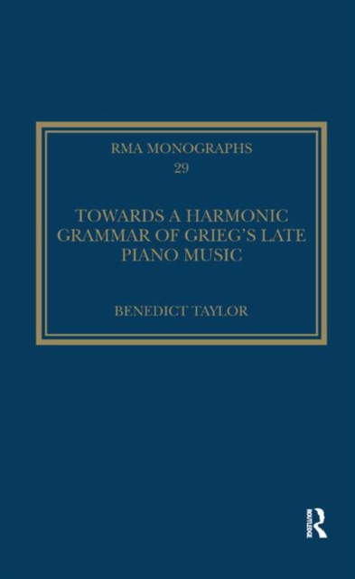 Towards a Harmonic Grammar of Grieg's Late Piano Music : Nature and Nationalism, Paperback / softback Book