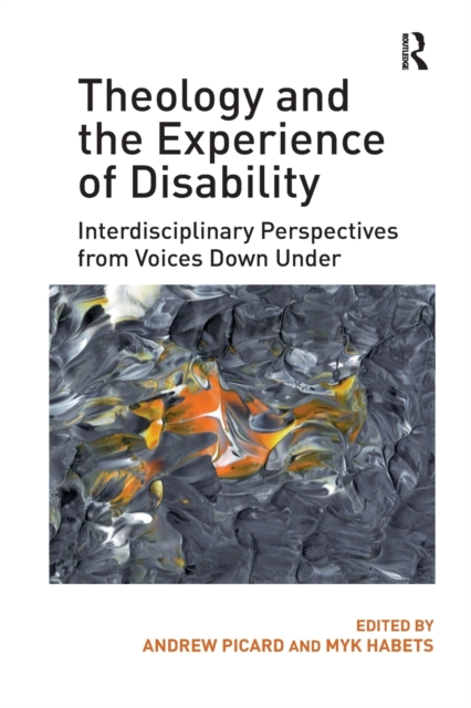 Theology and the Experience of Disability : Interdisciplinary Perspectives from Voices Down Under, Paperback / softback Book