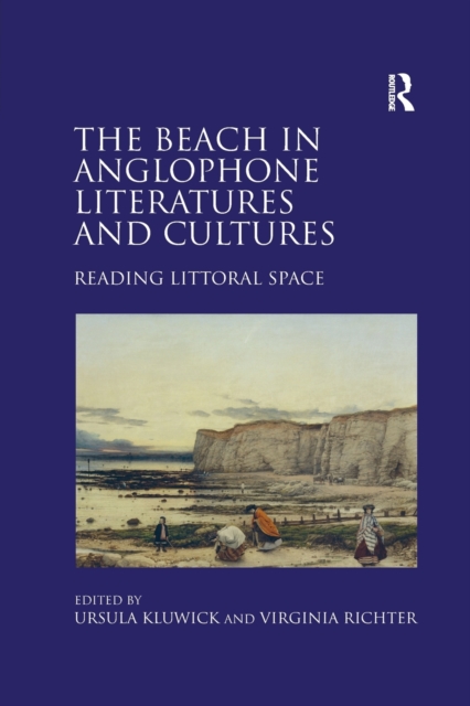 The Beach in Anglophone Literatures and Cultures : Reading Littoral Space, Paperback / softback Book