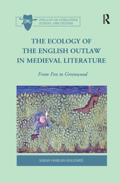 The Ecology of the English Outlaw in Medieval Literature : From Fen to Greenwood, Paperback / softback Book