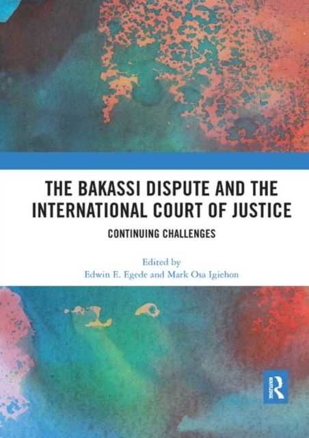 The Bakassi Dispute and the International Court of Justice : Continuing Challenges, Paperback / softback Book