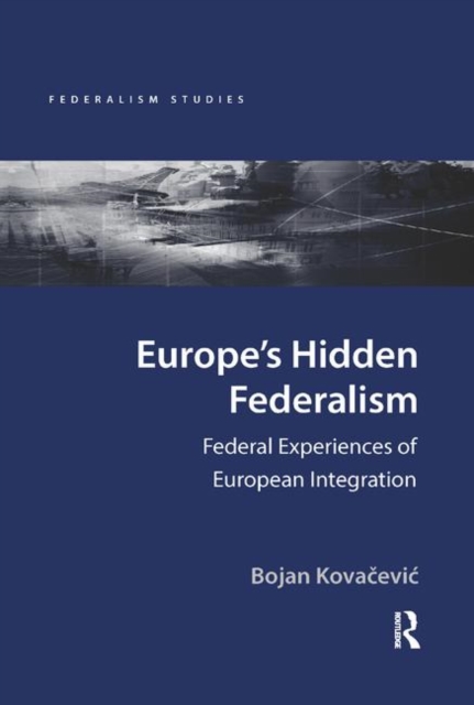 Europe's Hidden Federalism : Federal Experiences of European Integration, Paperback / softback Book
