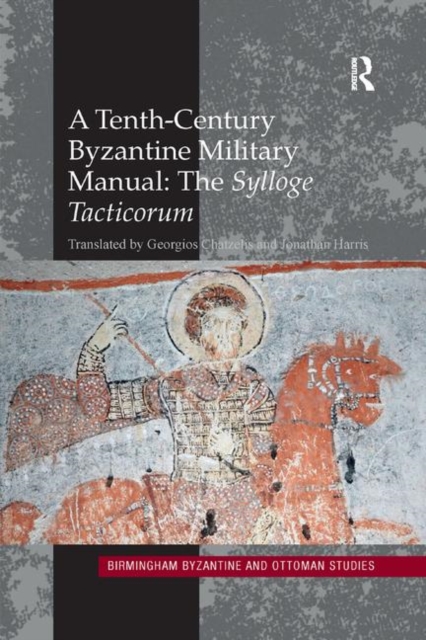 A Tenth-Century Byzantine Military Manual: The Sylloge Tacticorum, Paperback / softback Book