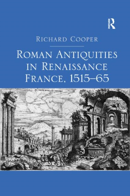 Roman Antiquities in Renaissance France, 1515–65, Paperback / softback Book