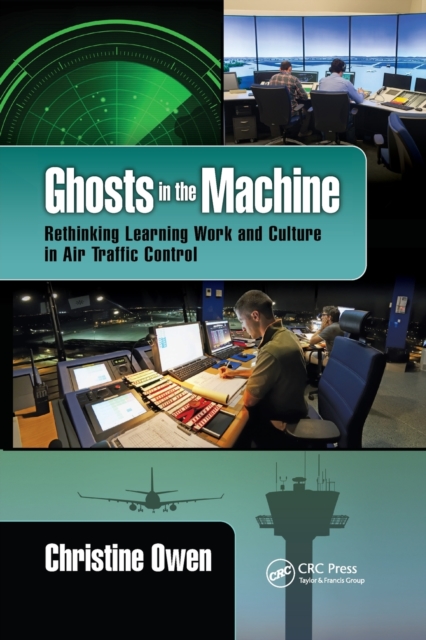 Ghosts in the Machine : Rethinking Learning Work and Culture in Air Traffic Control, Paperback / softback Book