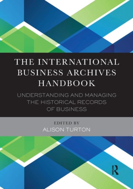 The International Business Archives Handbook : Understanding and managing the historical records of business, Paperback / softback Book