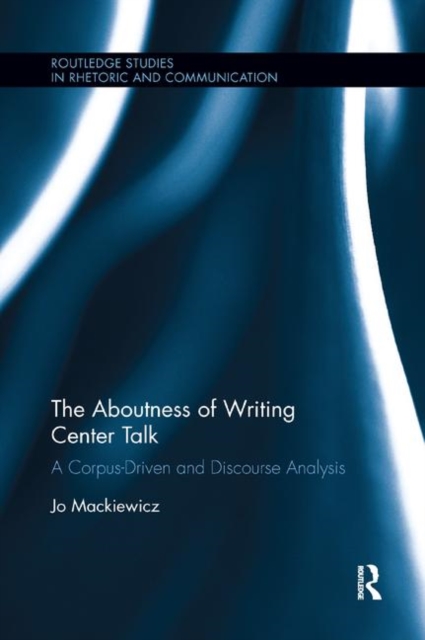 The Aboutness of Writing Center Talk : A Corpus-Driven and Discourse Analysis, Paperback / softback Book
