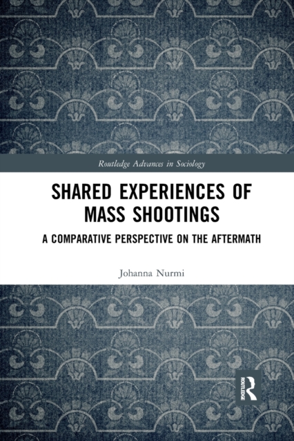 Shared Experiences of Mass Shootings : A Comparative Perspective on the Aftermath, Paperback / softback Book