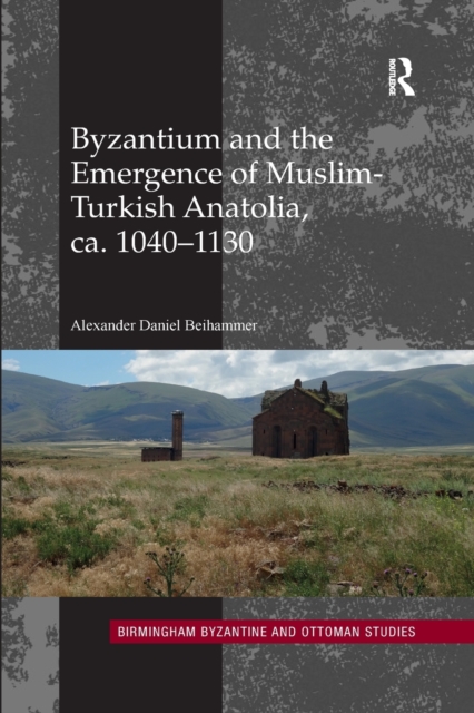 Byzantium and the Emergence of Muslim-Turkish Anatolia, ca. 1040-1130, Paperback / softback Book