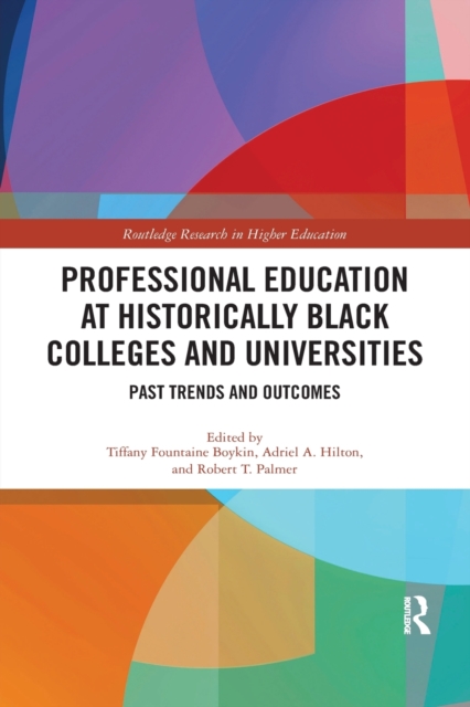 Professional Education at Historically Black Colleges and Universities : Past Trends and Future Outcomes, Paperback / softback Book