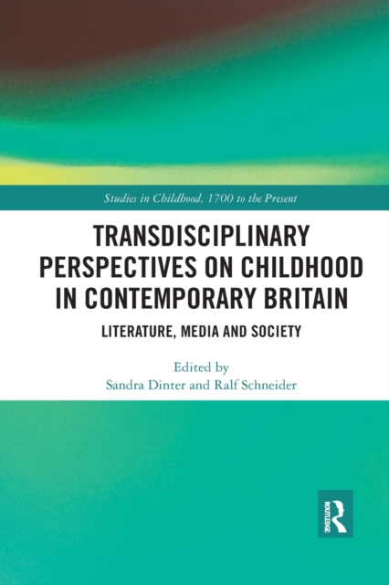 Transdisciplinary Perspectives on Childhood in Contemporary Britain : Literature, Media and Society, Paperback / softback Book