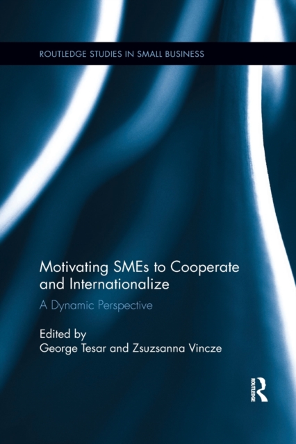 Motivating SMEs to Cooperate and Internationalize : A Dynamic Perspective, Paperback / softback Book