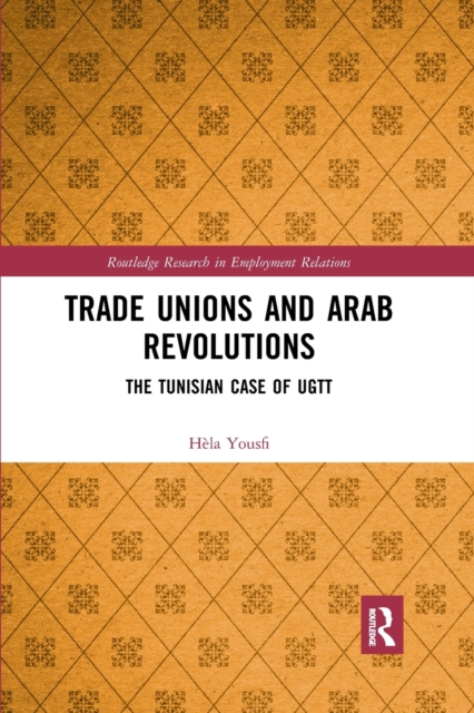 Trade Unions and Arab Revolutions : The Tunisian Case of UGTT, Paperback / softback Book