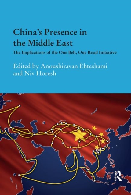 China's Presence in the Middle East : The Implications of the One Belt, One Road Initiative, Paperback / softback Book