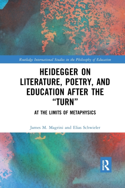 Heidegger on Literature, Poetry, and Education after the "Turn" : At the Limits of Metaphysics, Paperback / softback Book