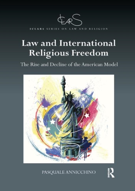 Law and International Religious Freedom : The Rise and Decline of the American Model, Paperback / softback Book