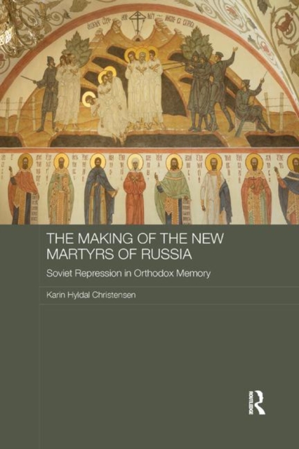 The Making of the New Martyrs of Russia : Soviet Repression in Orthodox Memory, Paperback / softback Book