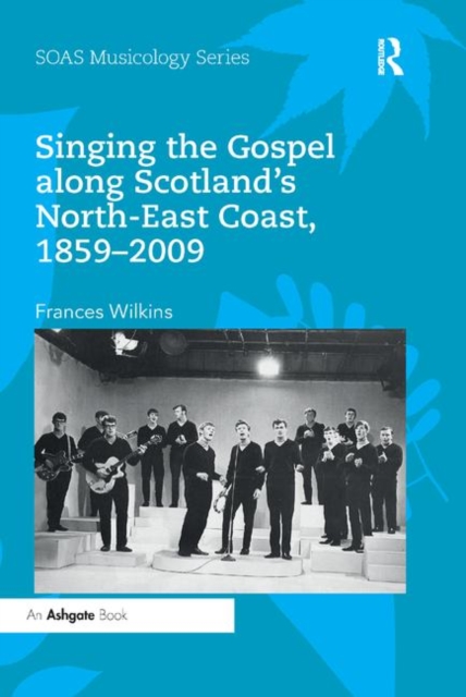 Singing the Gospel along Scotland’s North-East Coast, 1859–2009, Paperback / softback Book