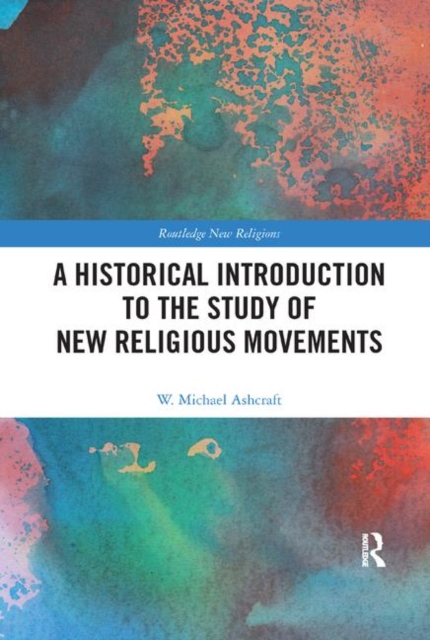 A Historical Introduction to the Study of New Religious Movements, Paperback / softback Book