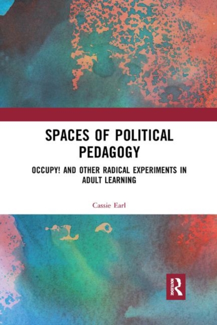 Spaces of Political Pedagogy : Occupy! and other radical experiments in adult learning, Paperback / softback Book