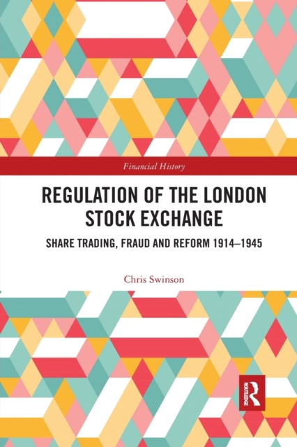 Regulation of the London Stock Exchange : Share Trading, Fraud and Reform 1914?1945, Paperback / softback Book