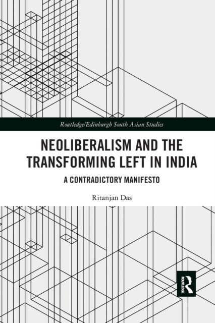 Neoliberalism and the Transforming Left in India : A contradictory manifesto, Paperback / softback Book