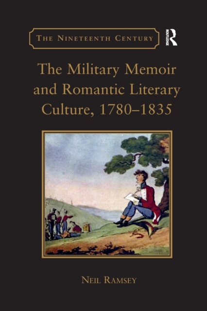 The Military Memoir and Romantic Literary Culture, 1780–1835, Paperback / softback Book