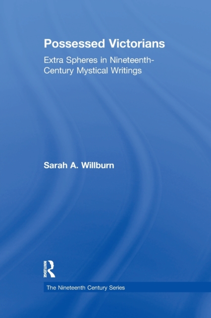Possessed Victorians : Extra Spheres in Nineteenth-Century Mystical Writings, Paperback / softback Book