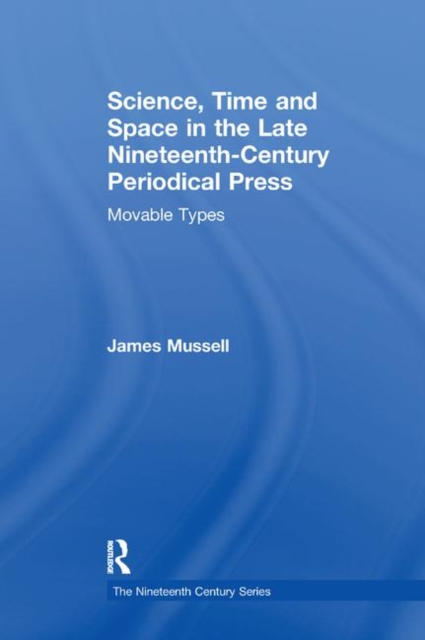 Science, Time and Space in the Late Nineteenth-Century Periodical Press : Movable Types, Paperback / softback Book
