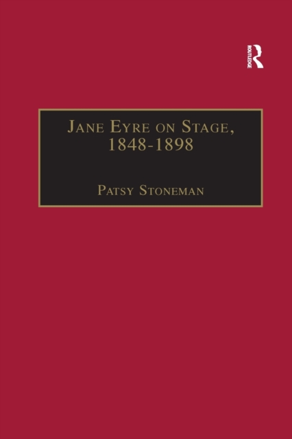 Jane Eyre on Stage, 1848–1898 : An Illustrated Edition of Eight Plays with Contextual Notes, Paperback / softback Book