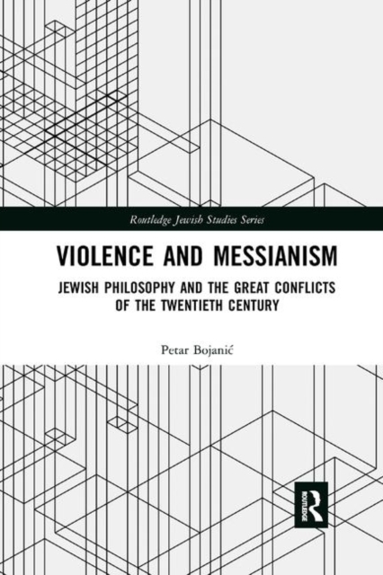 Violence and Messianism : Jewish Philosophy and the Great Conflicts of the Twentieth Century, Paperback / softback Book