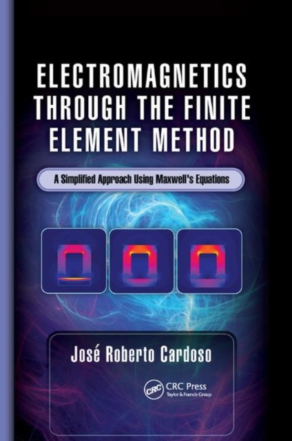 Electromagnetics through the Finite Element Method : A Simplified Approach Using Maxwell's Equations, Paperback / softback Book